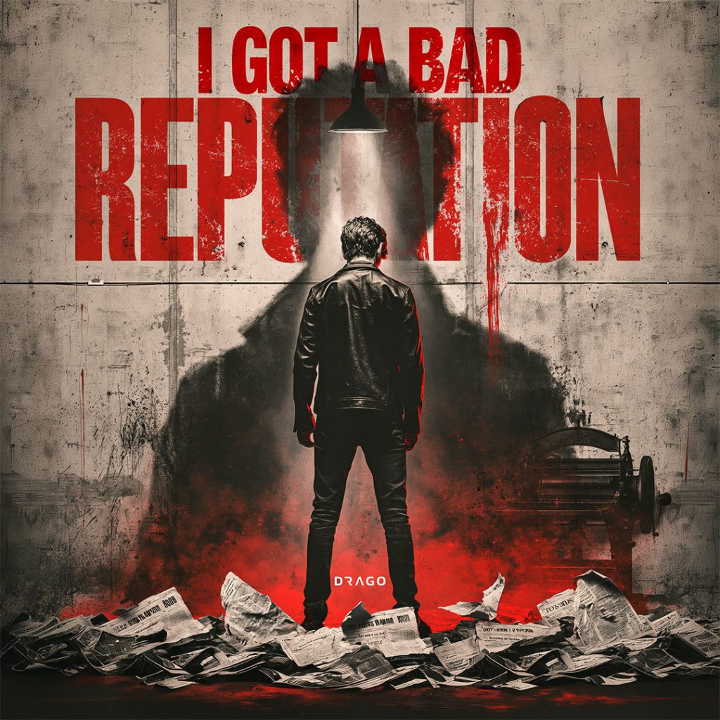 Drago - I Got A Bad Reputation